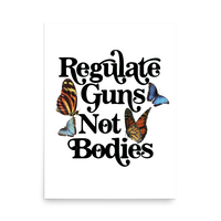 Regulate Guns Not Bodies Print